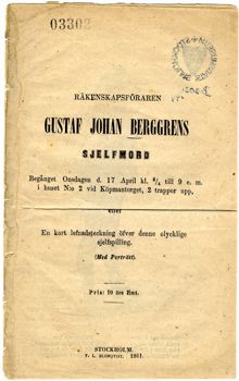Räkenskapsföraren Gustaf Johan Berggrens sjelfmord: Begånget Onsdagen d. 17 April kl. 3/4 till 9 e. m. i huset N:o 2 vid Köpmantorget, 2 trappor upp, eller En kort lefnadsteckning öfver denne olycklige sjelfspilling. (Med Porträtt).
