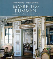 Masreliezrummen : en köpmans våning i Gamla stan / Ursula Sjöberg, Ingrid Sjöström
