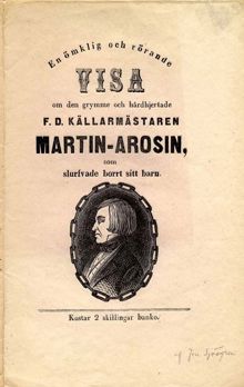 En ömklig och rörande visa om den grymme och hårdhjertade f.d. källarmästaren Martin-Arosin, som slurfvade borrt [sic] sitt barn