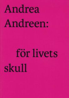Andrea Andreen : för livets skull / Elisabet Larberg, Magna Andreen Sachs