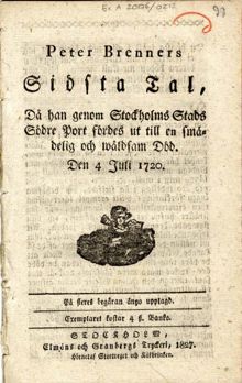 Peter Brenners Sidsta tal, då han genom Stockholms stads södre port fördes ut till en smädelig och wåldsam död. Den 4 juli 1720. På fleres begäran ånyo upplagd.
