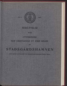Berättelse över utvidgning och ombyggnad av inre delen av Stadsgårdshamnen (från Östra Slussgatan till magasinsbyggnadens östra ända). /av Albert Lundberg