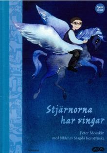 Stjärnorna har vingar / Text: Peter Mosskin ; bild Magda Korotynska