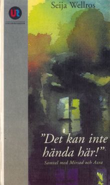 "Det kan inte hända här!" : samtal med Mirsad och Azra / Seija Wellros