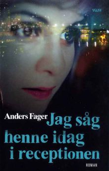 Jag såg henne idag i receptionen / Anders Fager