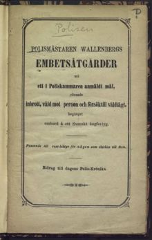 Polismästaren Wallenbergs embetsåtgärder uti ett i poliskammaren anmäldt mål, rörande inbrott, våld mot person och försök till våldtägt, begånget ombord å ett svenskt ångfartyg : passande rese-lektyr till någon som skickas till Rom