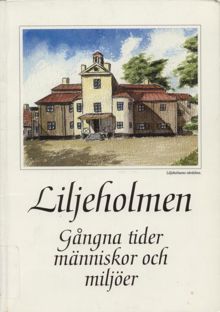 Liljeholmen : gångna tider människor och miljöer / redaktionskommitté: Siv Swall m.fl.