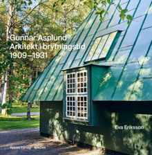 Gunnar Asplund : arkitekt i brytningstid 1909-1931 / Eva Eriksson