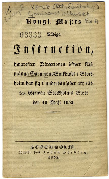 Kongl. Maj:ts nådiga instruction, hwarefter Directionen öfwer Allmänna Garnisonssjukhuset i Stockholm har sig i underdånighet att rätta; Gifwen Stockholms slott den 18 maji 1832.