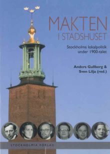 Makten i Stadshuset : Stockholms lokalpolitik under 1900-talet
