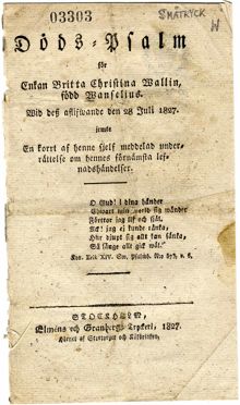 Dödspsalm för enkan Britta Christina Wallin, född Wanselius. Wid dess aflifwande den 28 juli 1827 jemte en korrt af henne sjelf meddelad underrättelse om hennes förnämsta lefnadshändelser.